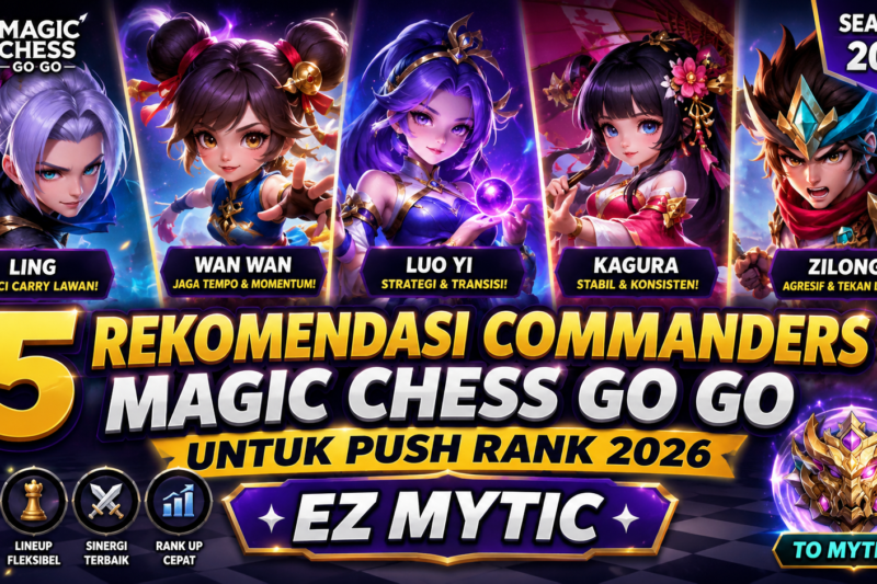 5 Rekomendasi Comanders Magic Chess Go Go Untuk Push Rank 2026.EZ MYTIC!